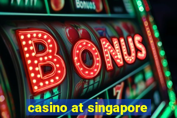 casino at singapore