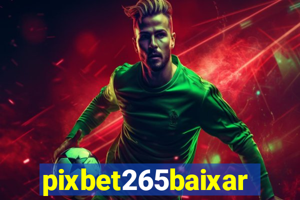 pixbet265baixar