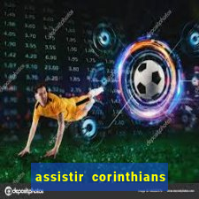 assistir corinthians ao vivo