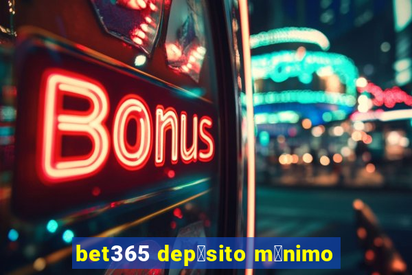 bet365 dep贸sito m铆nimo