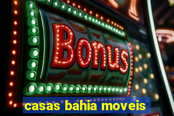 casas bahia moveis