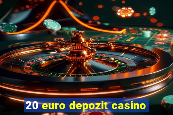 20 euro depozit casino