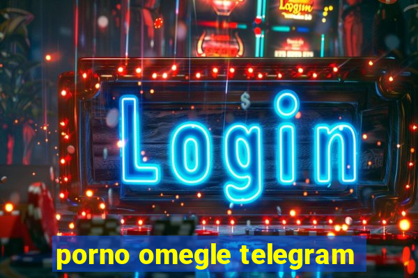 porno omegle telegram