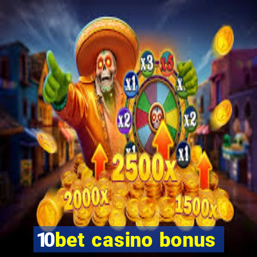 10bet casino bonus