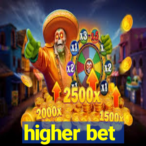 higher bet