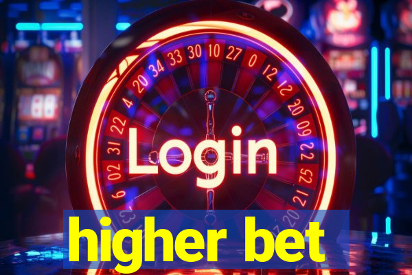 higher bet