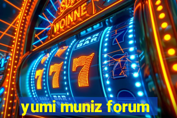 yumi muniz forum