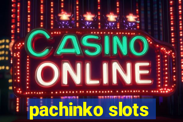 pachinko slots