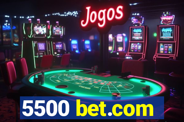 5500 bet.com