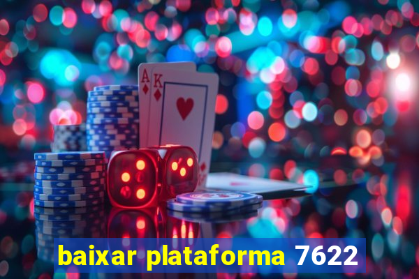 baixar plataforma 7622