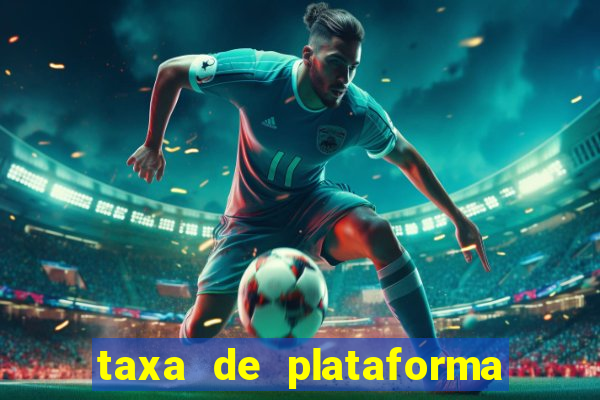 taxa de plataforma de jogos