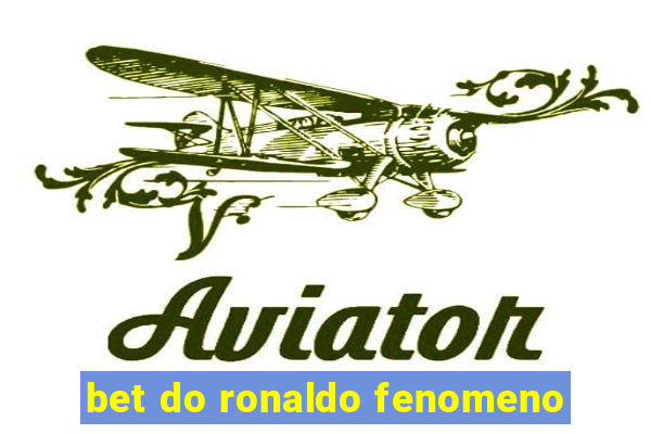 bet do ronaldo fenomeno