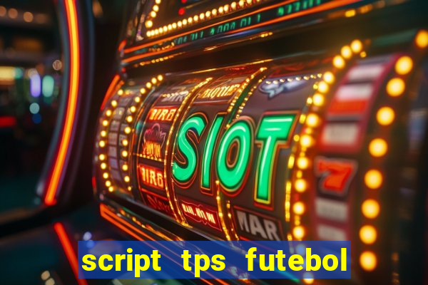 script tps futebol de rua