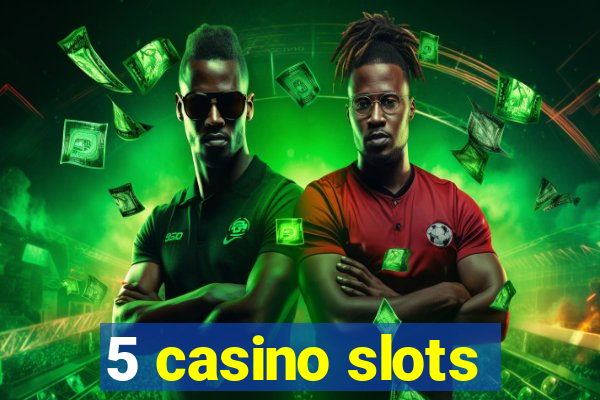 5 casino slots