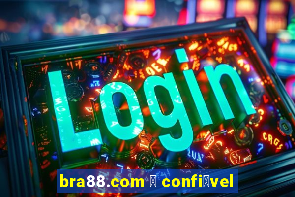 bra88.com 茅 confi谩vel