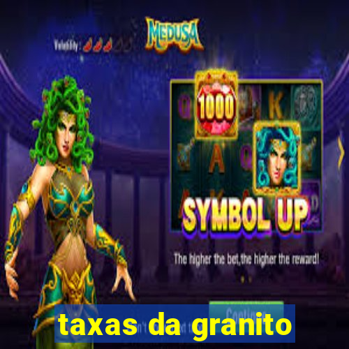 taxas da granito