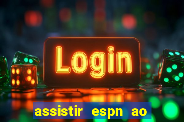 assistir espn ao vivo multicanais