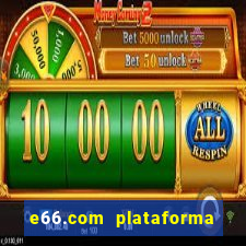 e66.com plataforma de jogos