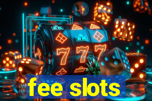 fee slots