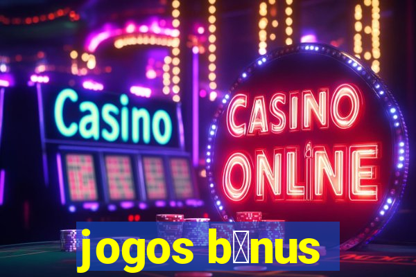 jogos b么nus