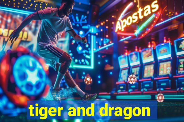 tiger and dragon