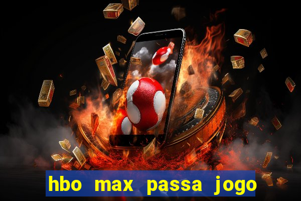 hbo max passa jogo ao vivo