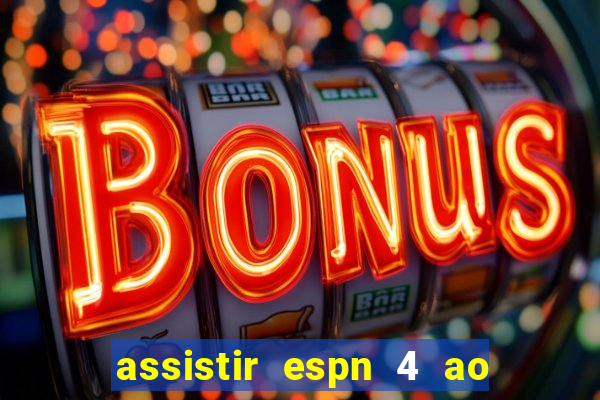 assistir espn 4 ao vivo gr谩tis