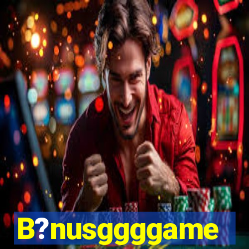 B?nusggggame