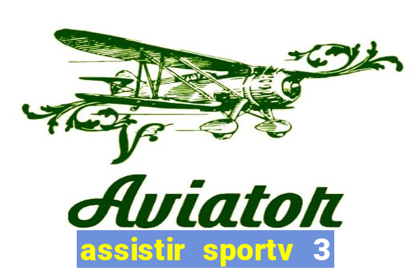 assistir sportv 3 ao vivo