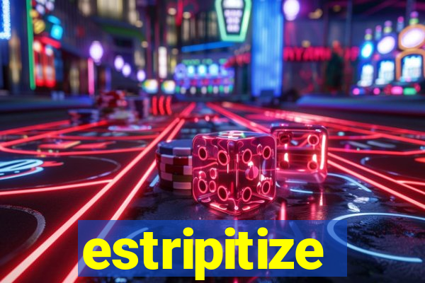 estripitize