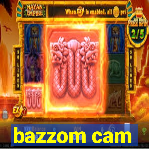 bazzom cam