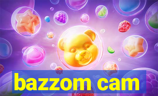 bazzom cam