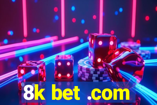 8k bet .com