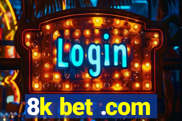 8k bet .com