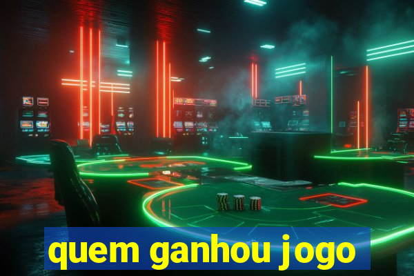 quem ganhou jogo