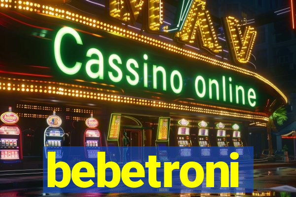 bebetroni