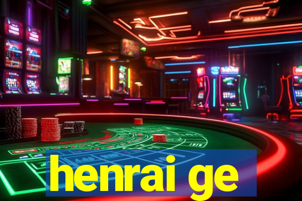 henrai ge