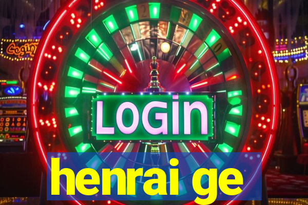 henrai ge