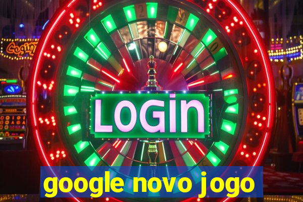 google novo jogo