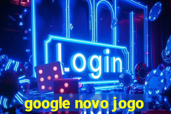 google novo jogo