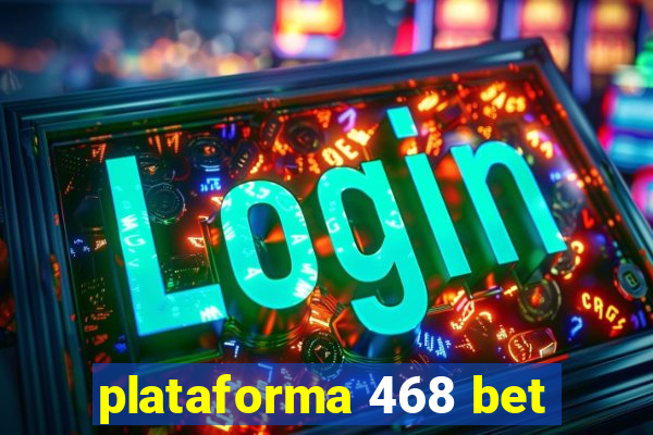 plataforma 468 bet