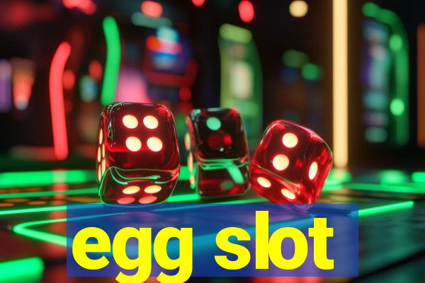 egg slot