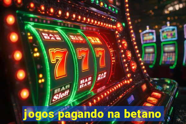 jogos pagando na betano