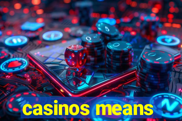 casinos means