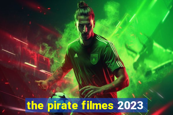 the pirate filmes 2023