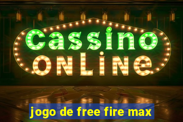 jogo de free fire max