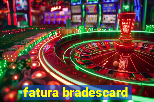 fatura bradescard