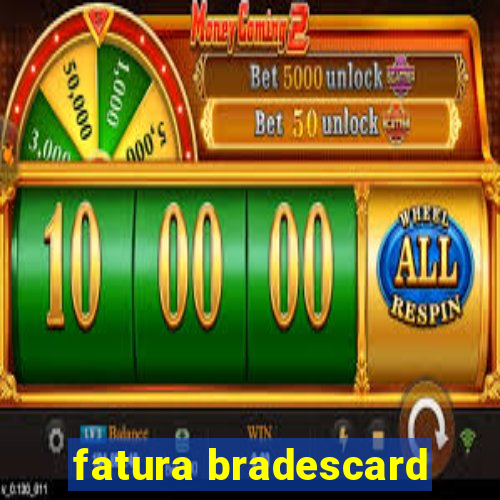 fatura bradescard