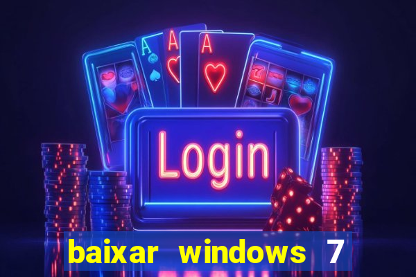 baixar windows 7 64 bits