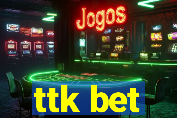 ttk bet